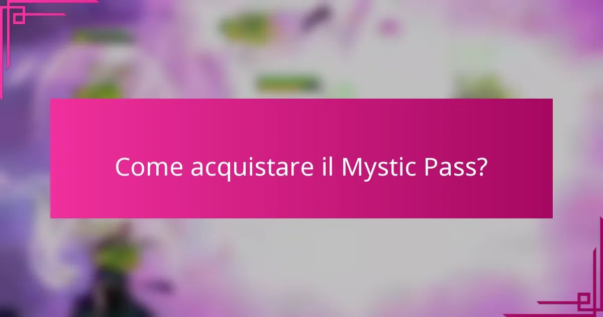 Come acquistare il Mystic Pass?