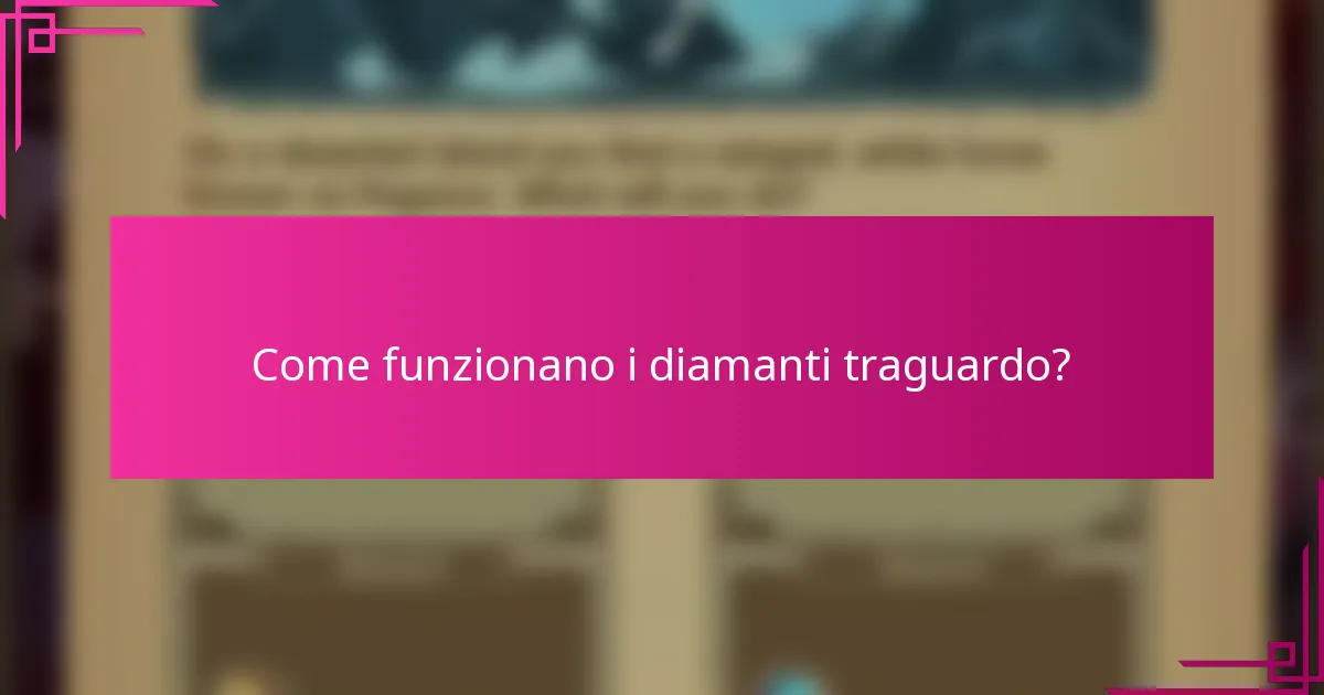 Come funzionano i diamanti traguardo?