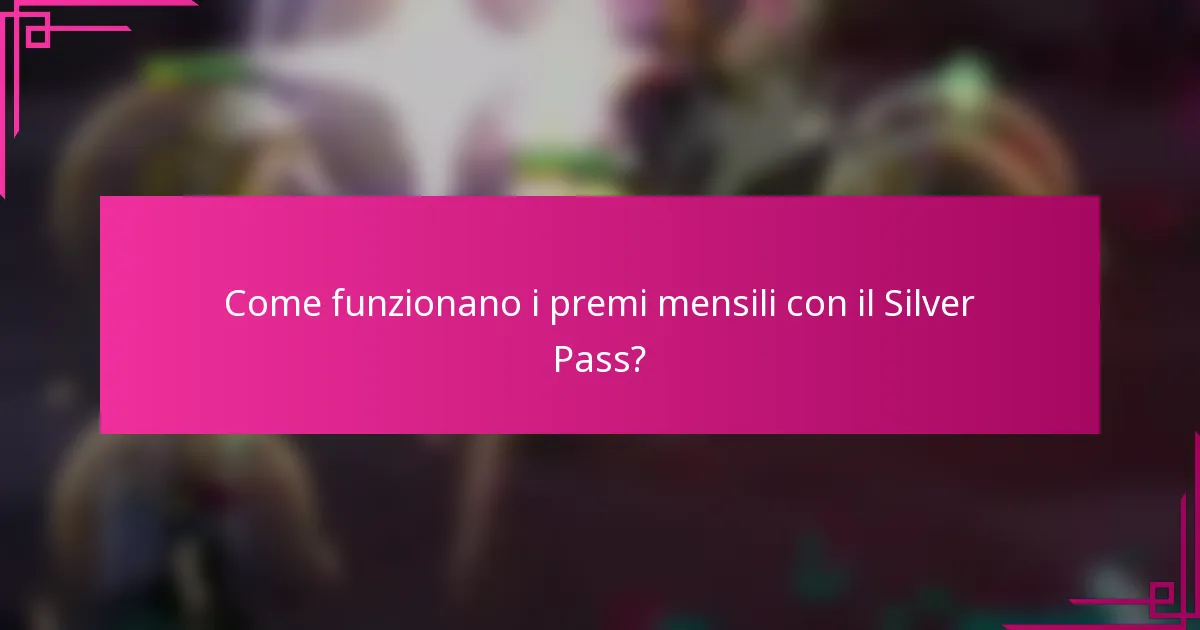 Come funzionano i premi mensili con il Silver Pass?