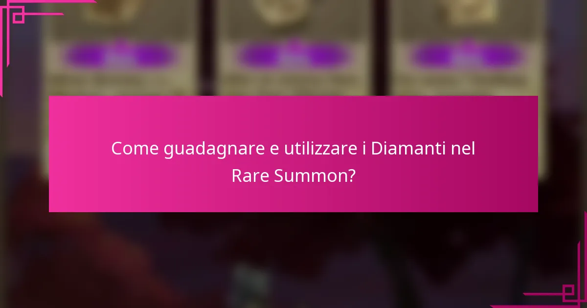 Come guadagnare e utilizzare i Diamanti nel Rare Summon?