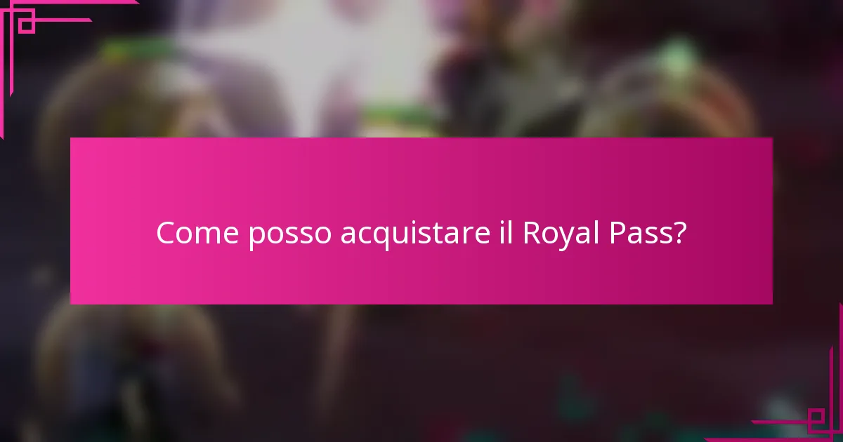 Come posso acquistare il Royal Pass?