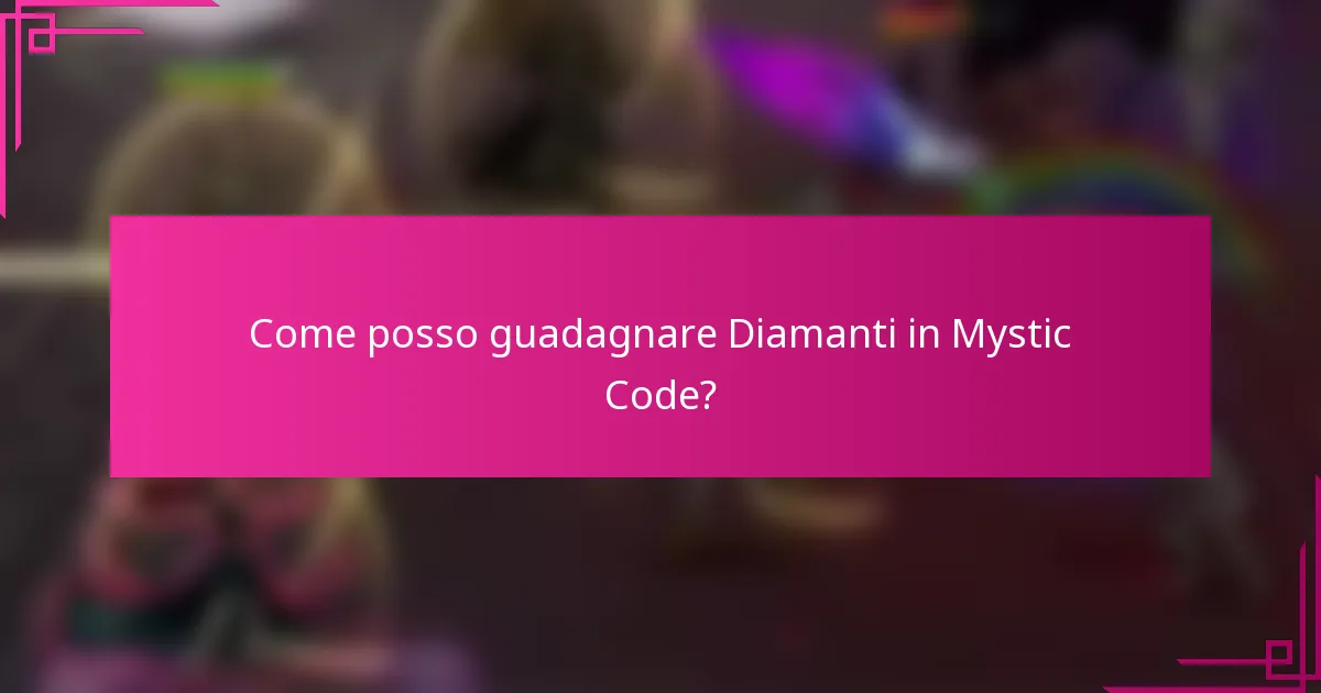 Come posso guadagnare Diamanti in Mystic Code?