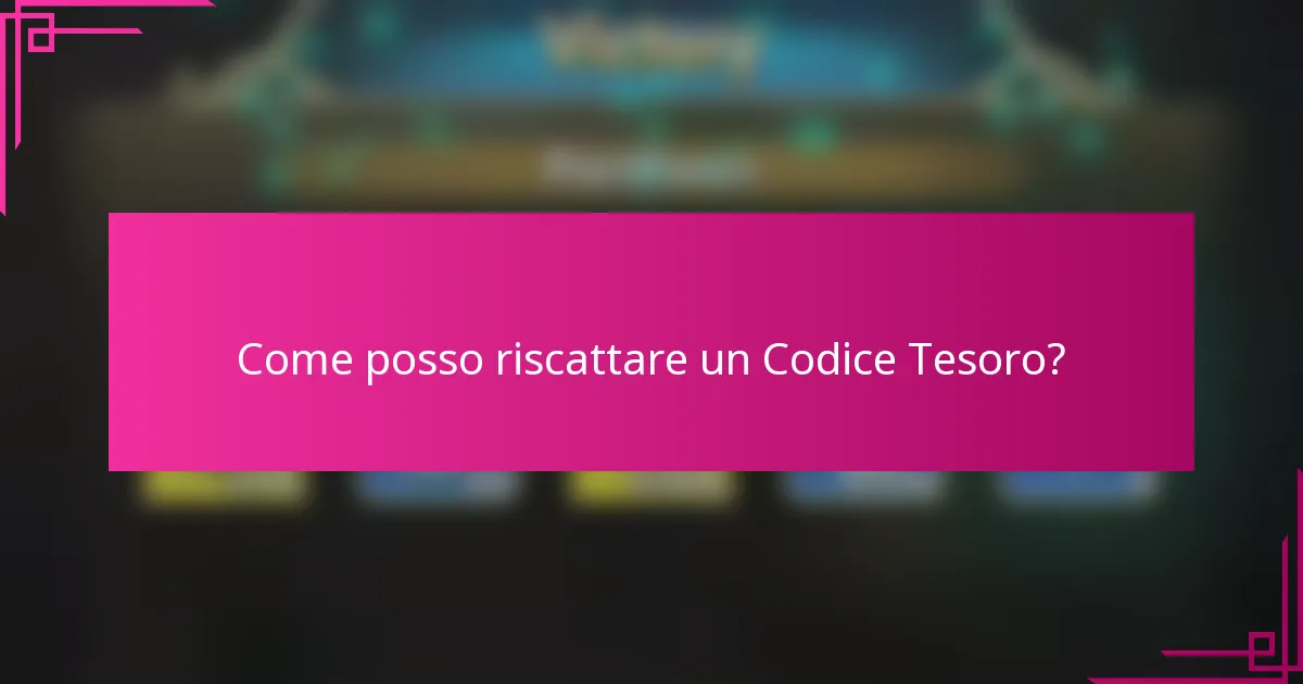 Come posso riscattare un Codice Tesoro?