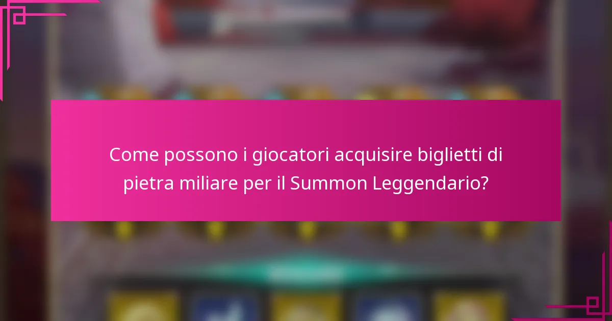 Come possono i giocatori acquisire biglietti di pietra miliare per il Summon Leggendario?