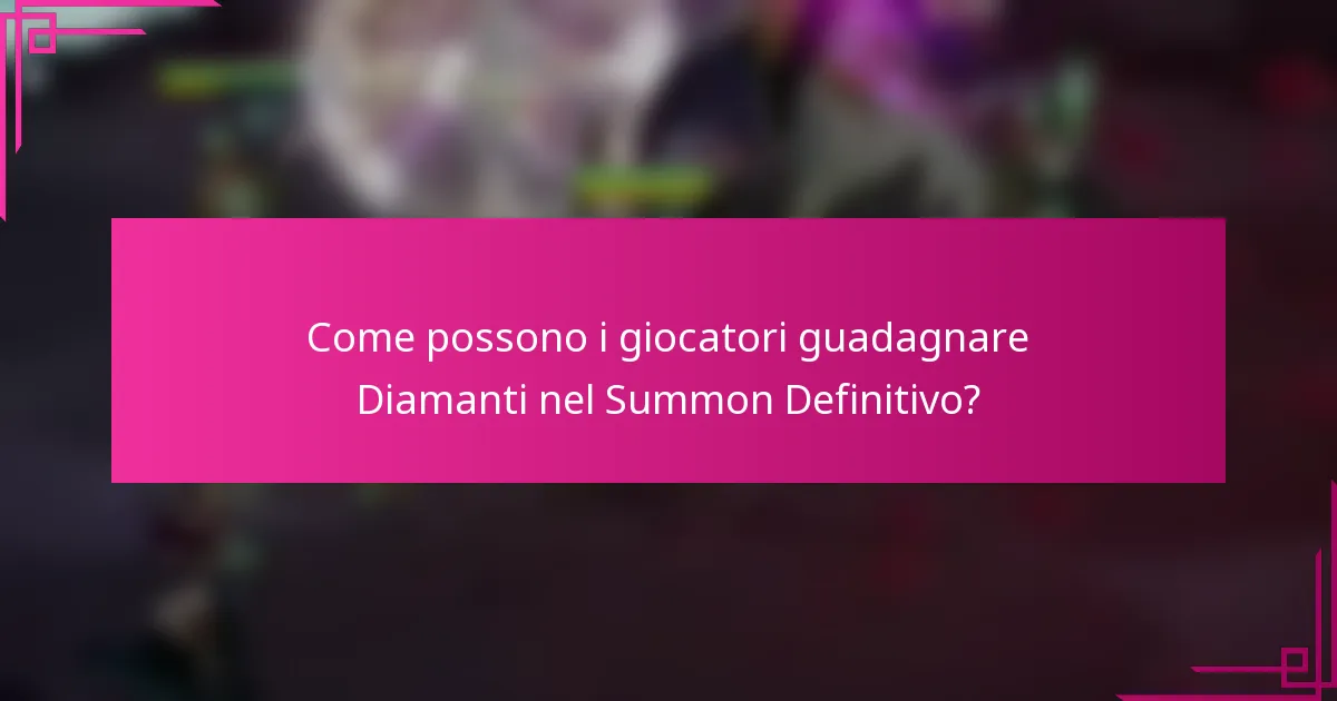 Come possono i giocatori guadagnare Diamanti nel Summon Definitivo?