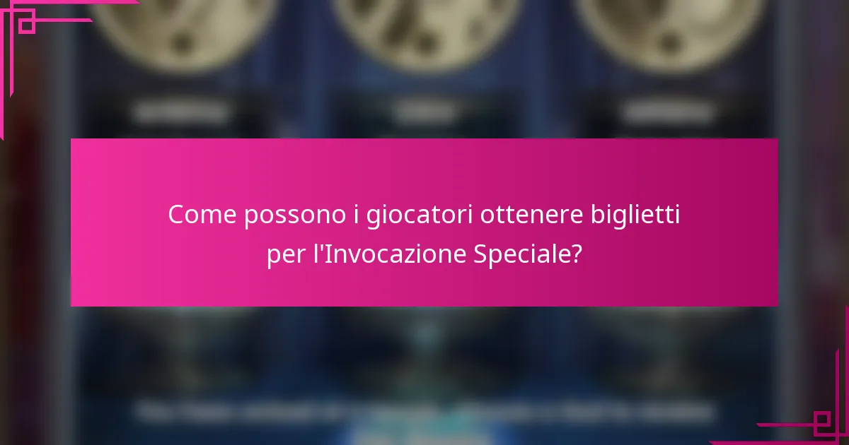 Come possono i giocatori ottenere biglietti per l'Invocazione Speciale?