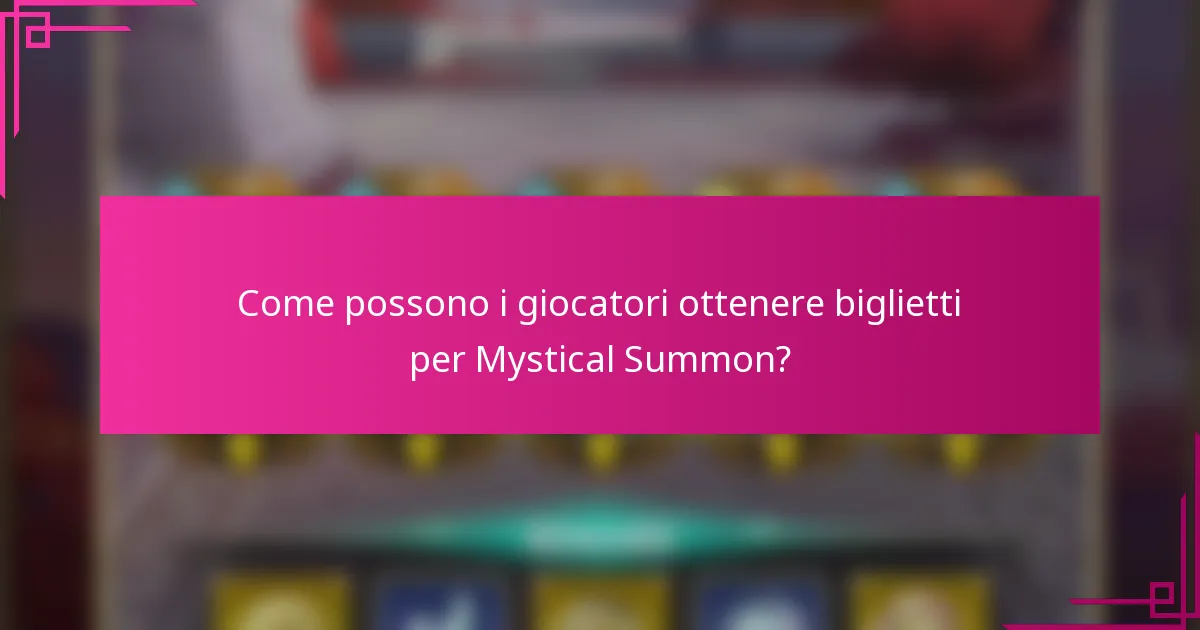 Come possono i giocatori ottenere biglietti per Mystical Summon?