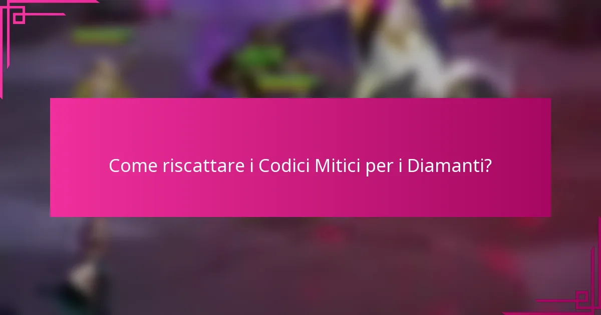Come riscattare i Codici Mitici per i Diamanti?