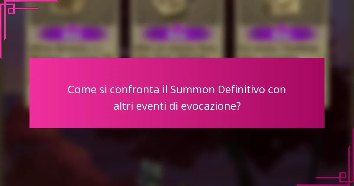 Come si confronta il Summon Definitivo con altri eventi di evocazione?