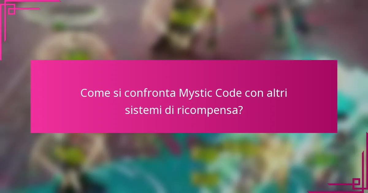 Come si confronta Mystic Code con altri sistemi di ricompensa?