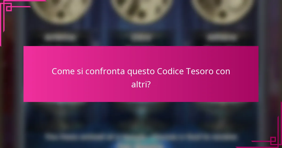Come si confronta questo Codice Tesoro con altri?