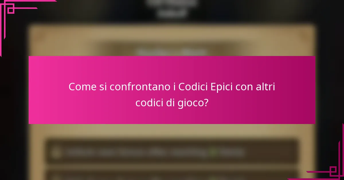 Come si confrontano i Codici Epici con altri codici di gioco?