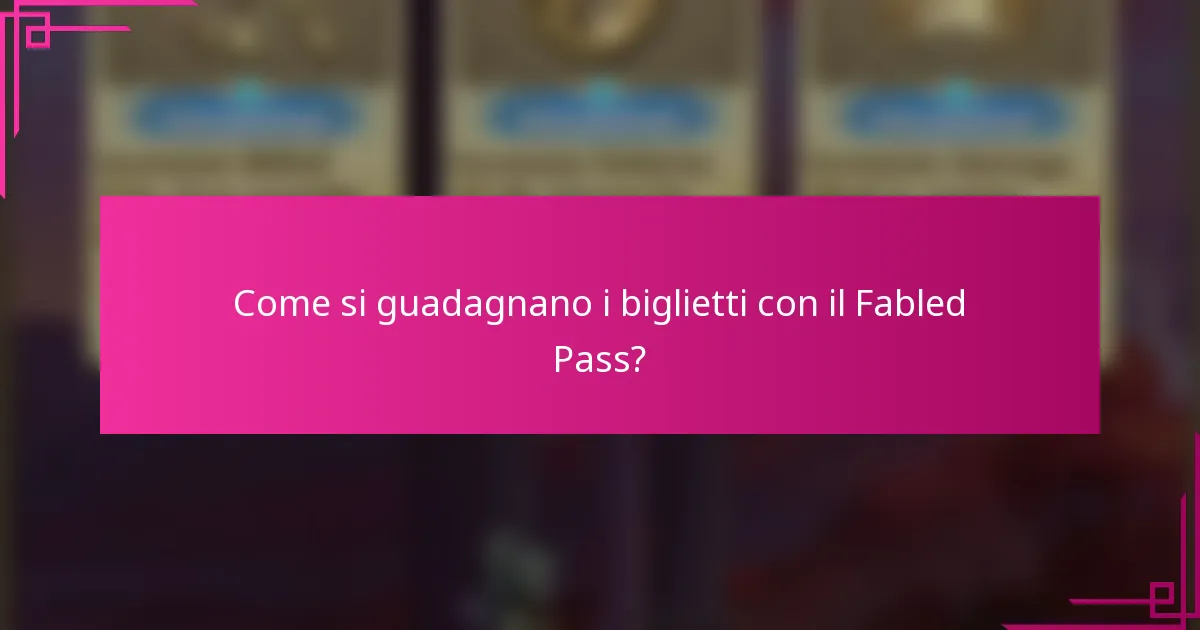 Come si guadagnano i biglietti con il Fabled Pass?