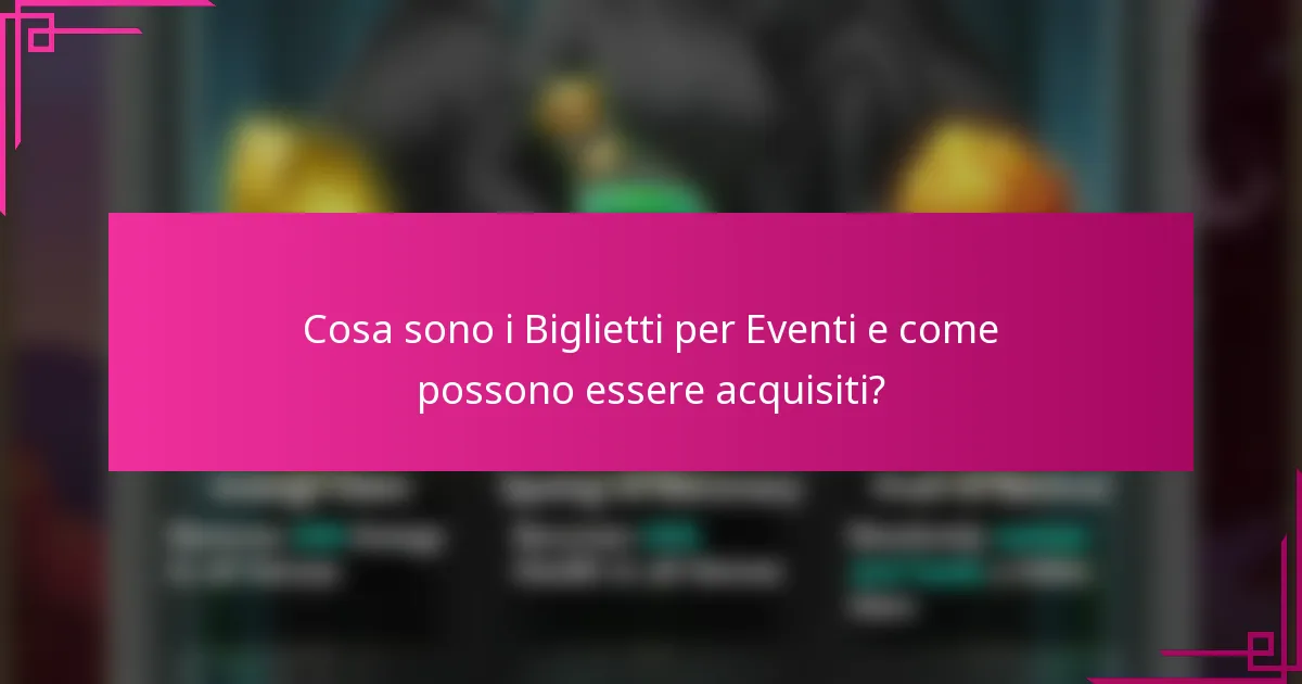 Cosa sono i Biglietti per Eventi e come possono essere acquisiti?