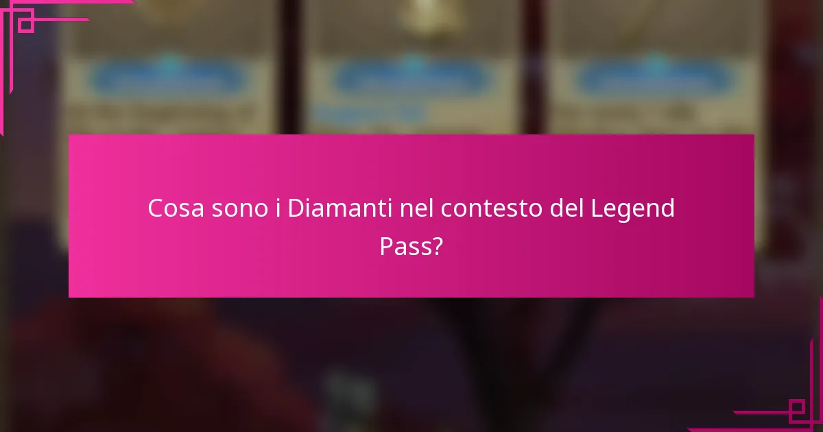 Cosa sono i Diamanti nel contesto del Legend Pass?