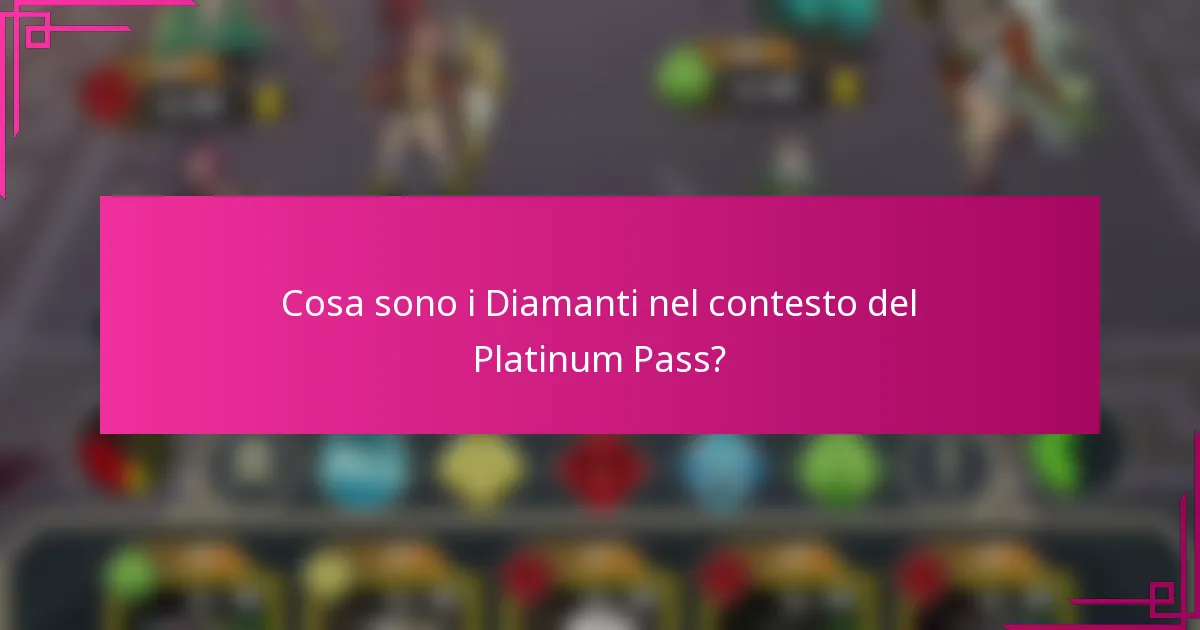 Cosa sono i Diamanti nel contesto del Platinum Pass?