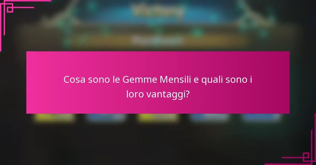 Cosa sono le Gemme Mensili e quali sono i loro vantaggi?