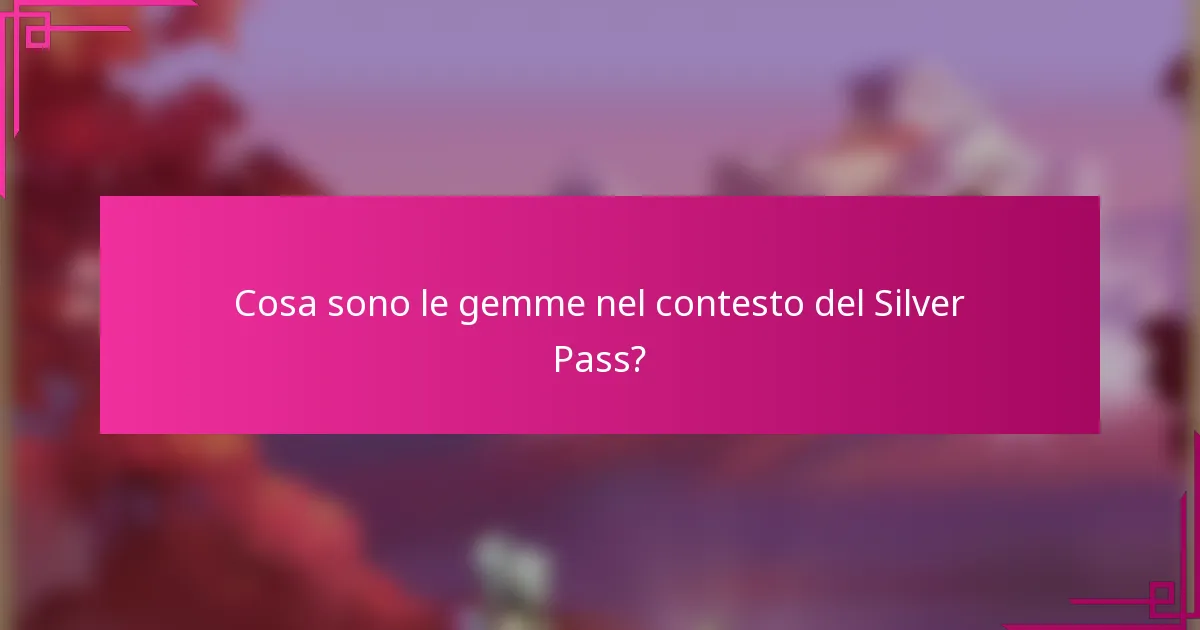 Cosa sono le gemme nel contesto del Silver Pass?