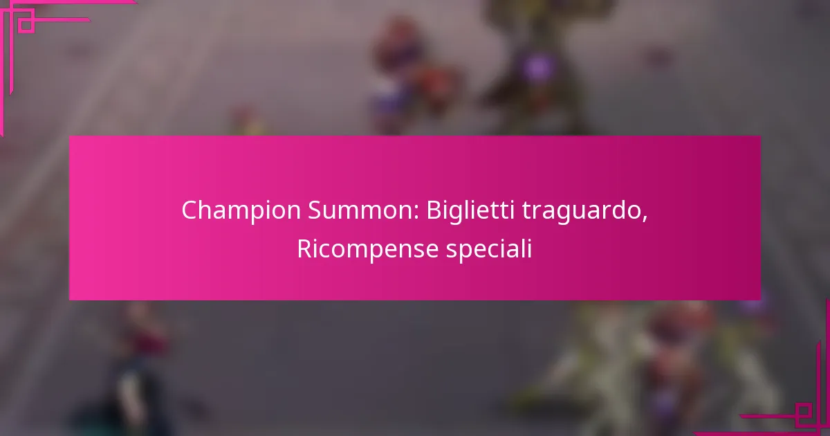 Champion Summon: Biglietti traguardo, Ricompense speciali