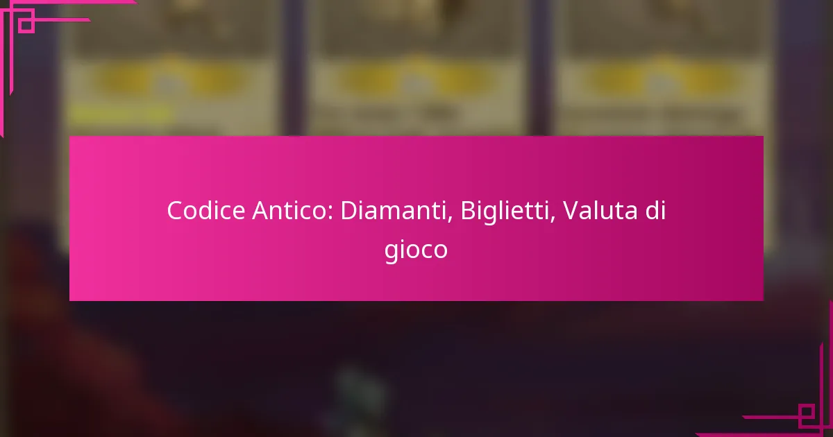 Codice Antico: Diamanti, Biglietti, Valuta di gioco