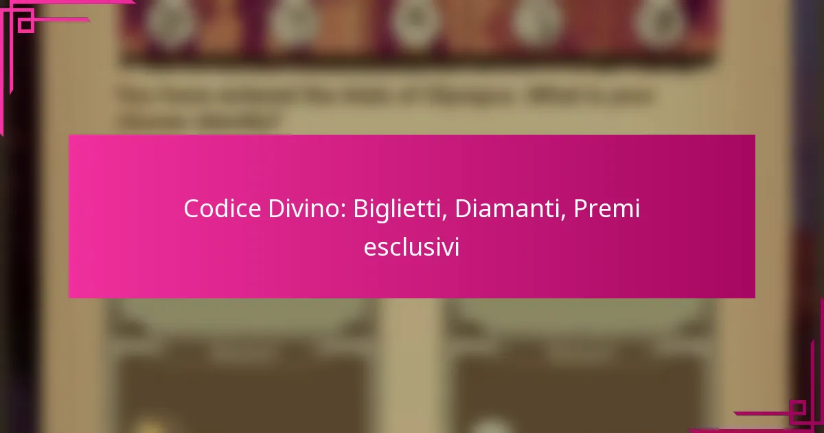 Codice Divino: Biglietti, Diamanti, Premi esclusivi