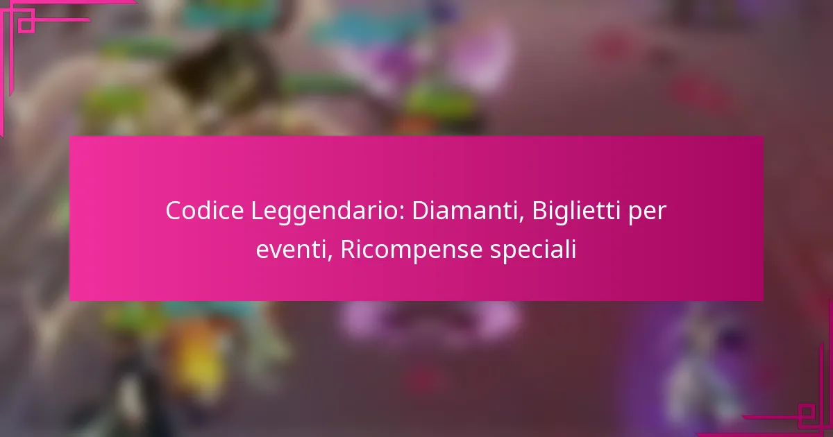Codice Leggendario: Diamanti, Biglietti per eventi, Ricompense speciali