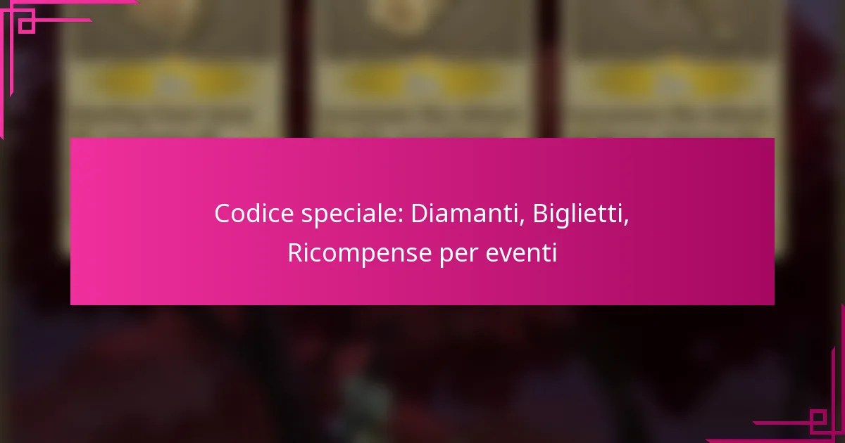 Codice speciale: Diamanti, Biglietti, Ricompense per eventi