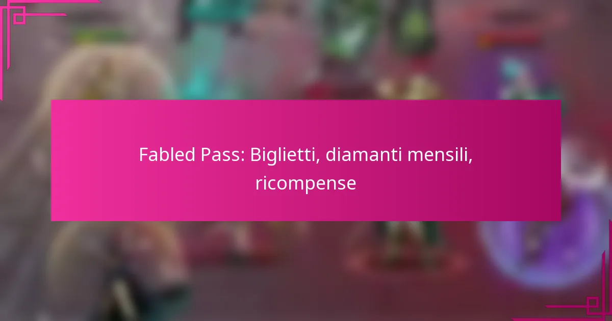 Fabled Pass: Biglietti, diamanti mensili, ricompense