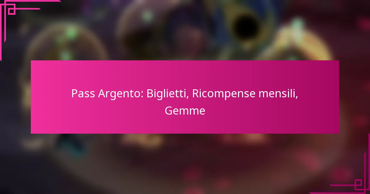 Pass Argento: Biglietti, Ricompense mensili, Gemme