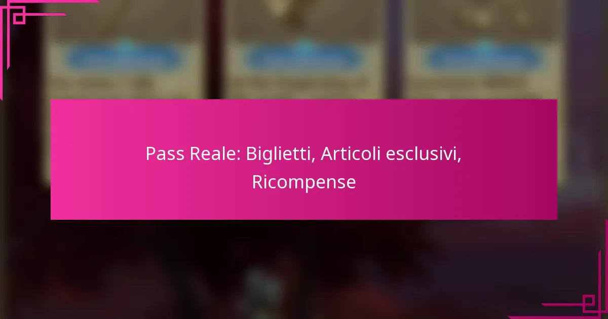 Pass Reale: Biglietti, Articoli esclusivi, Ricompense
