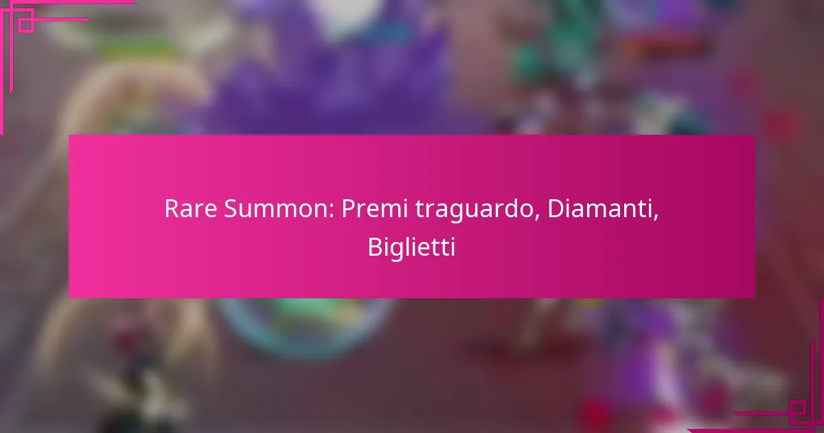 Rare Summon: Premi traguardo, Diamanti, Biglietti
