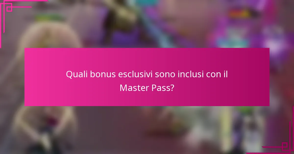 Quali bonus esclusivi sono inclusi con il Master Pass?