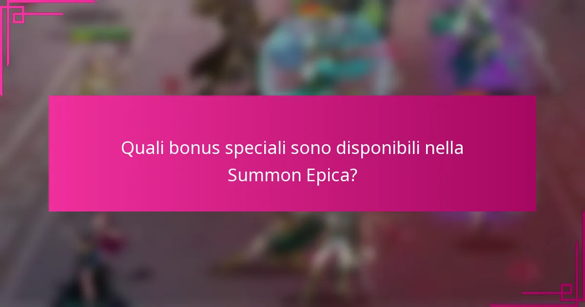 Quali bonus speciali sono disponibili nella Summon Epica?