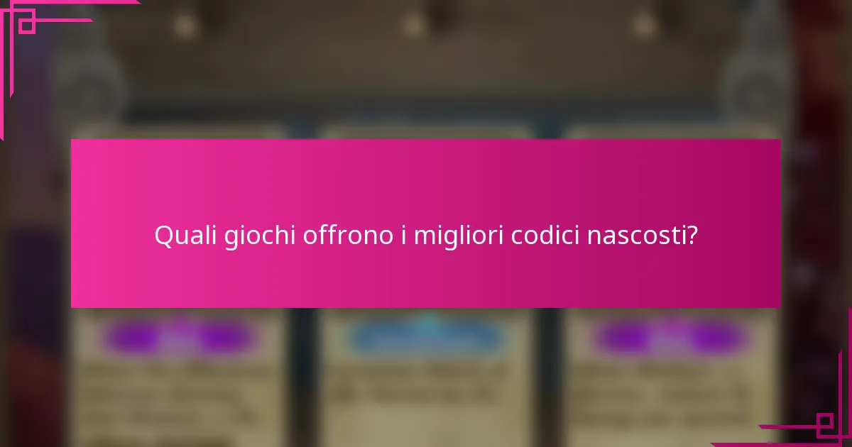 Quali giochi offrono i migliori codici nascosti?