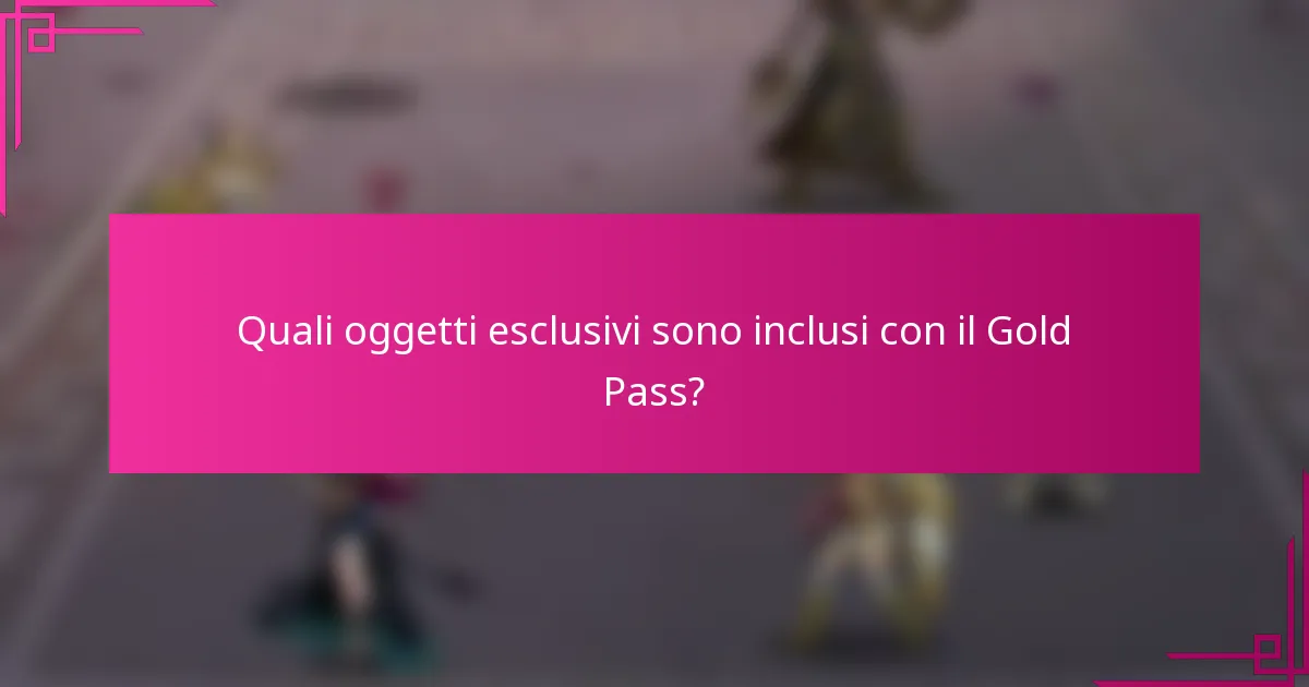 Quali oggetti esclusivi sono inclusi con il Gold Pass?