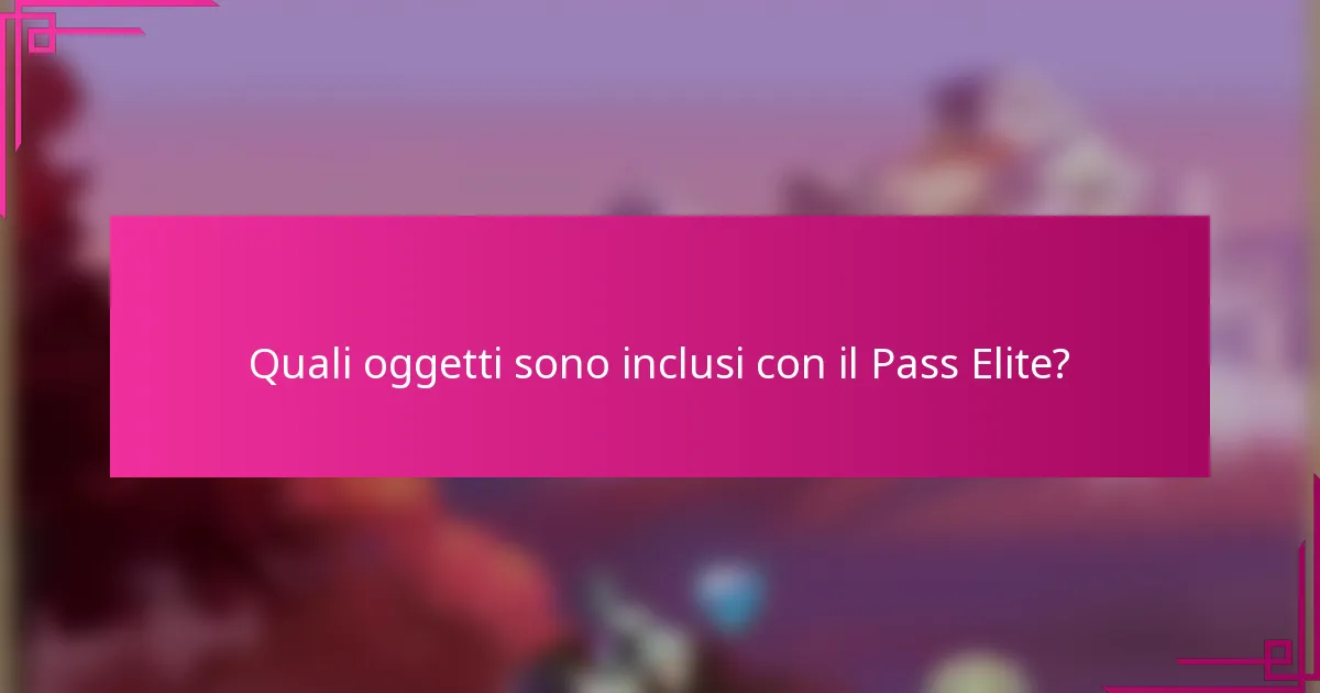 Quali oggetti sono inclusi con il Pass Elite?