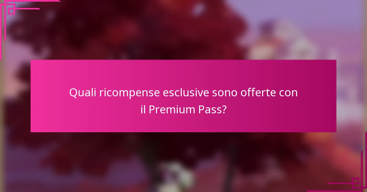 Quali ricompense esclusive sono offerte con il Premium Pass?