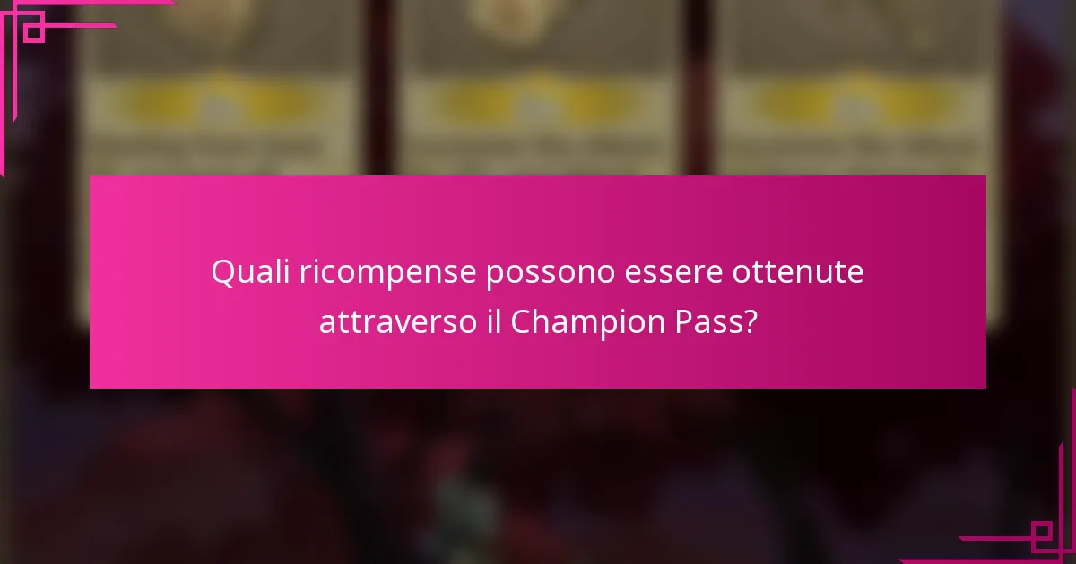Quali ricompense possono essere ottenute attraverso il Champion Pass?