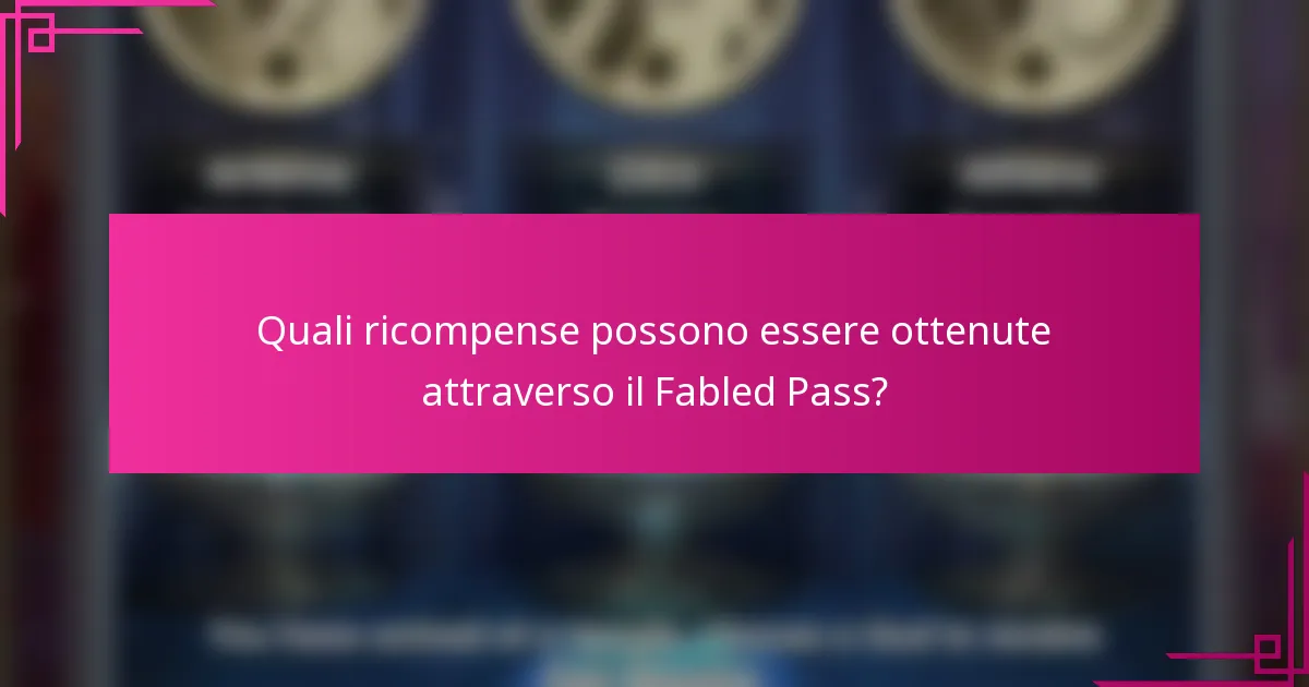 Quali ricompense possono essere ottenute attraverso il Fabled Pass?