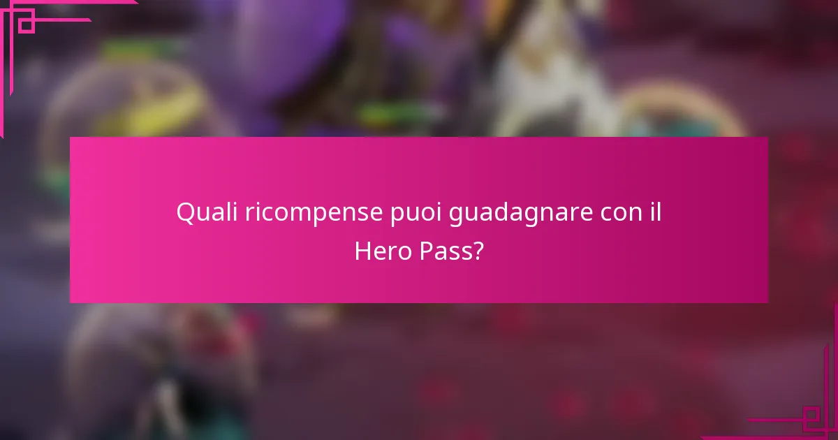 Quali ricompense puoi guadagnare con il Hero Pass?