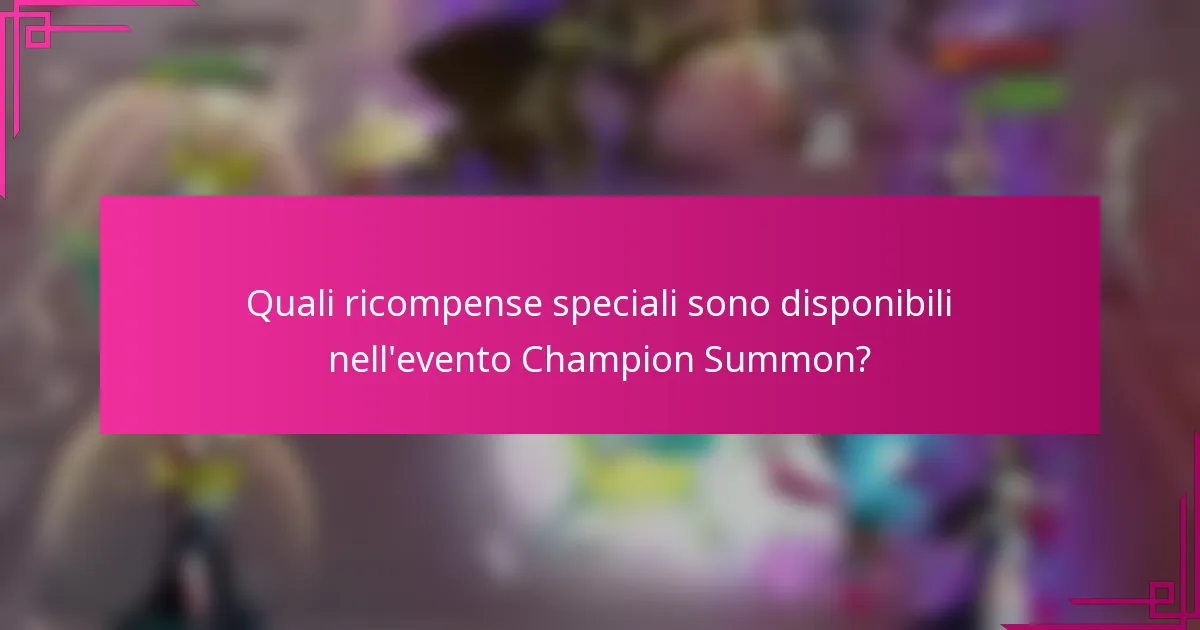 Quali ricompense speciali sono disponibili nell'evento Champion Summon?