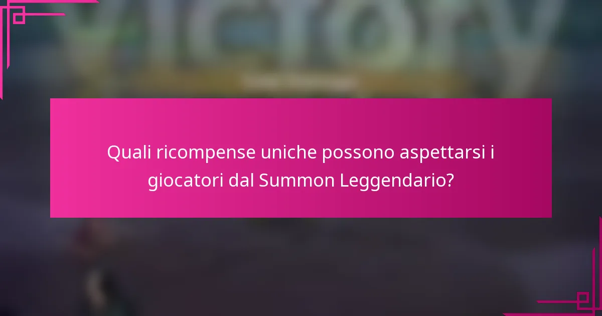 Quali ricompense uniche possono aspettarsi i giocatori dal Summon Leggendario?