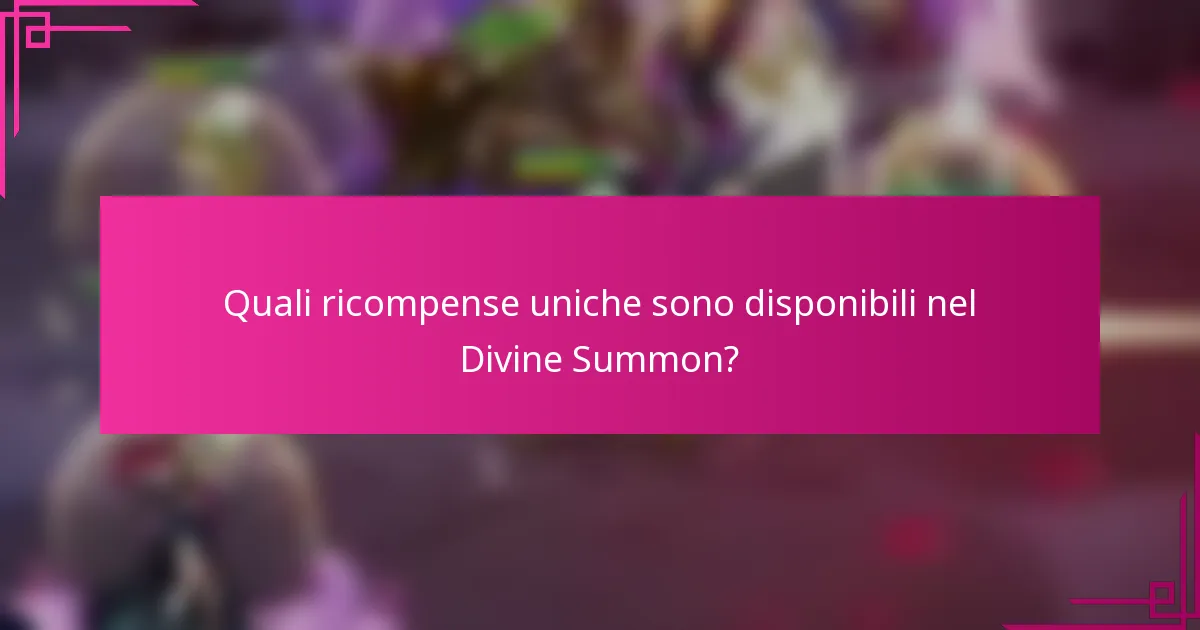 Quali ricompense uniche sono disponibili nel Divine Summon?