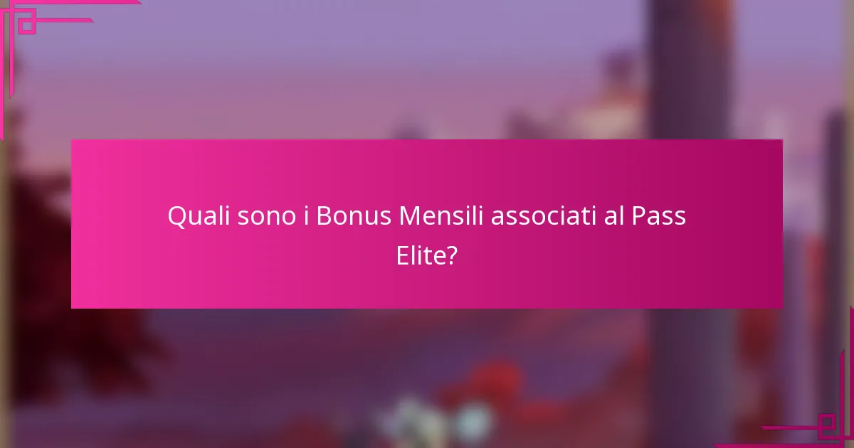 Quali sono i Bonus Mensili associati al Pass Elite?