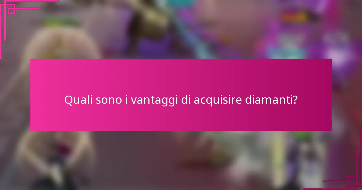 Quali sono i vantaggi di acquisire diamanti?