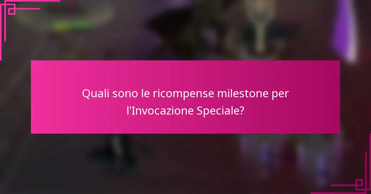 Quali sono le ricompense milestone per l'Invocazione Speciale?