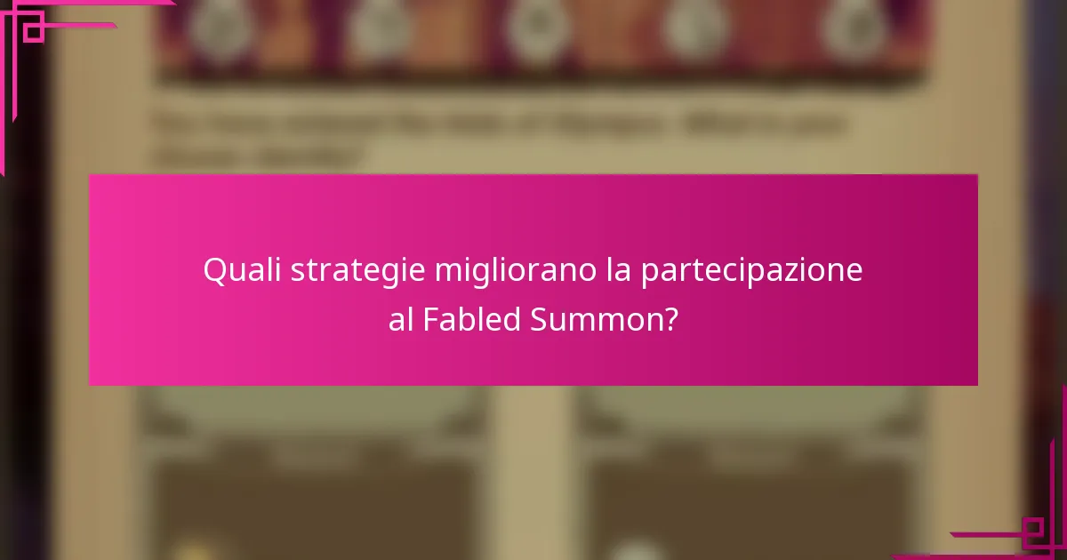 Quali strategie migliorano la partecipazione al Fabled Summon?