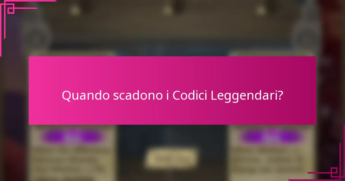 Quando scadono i Codici Leggendari?