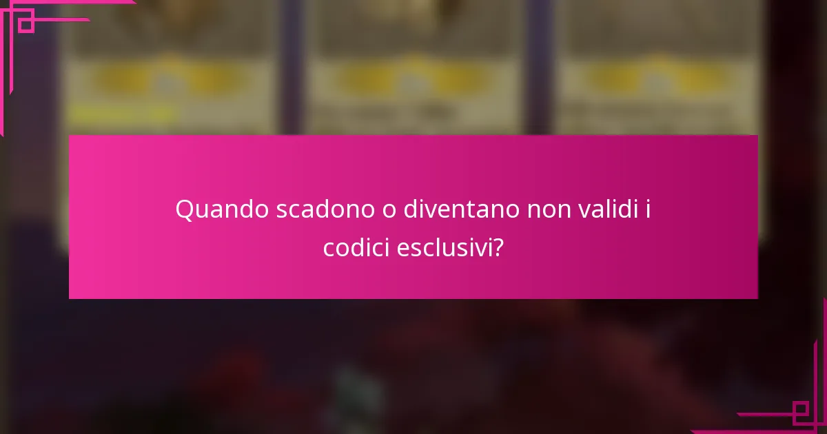 Quando scadono o diventano non validi i codici esclusivi?