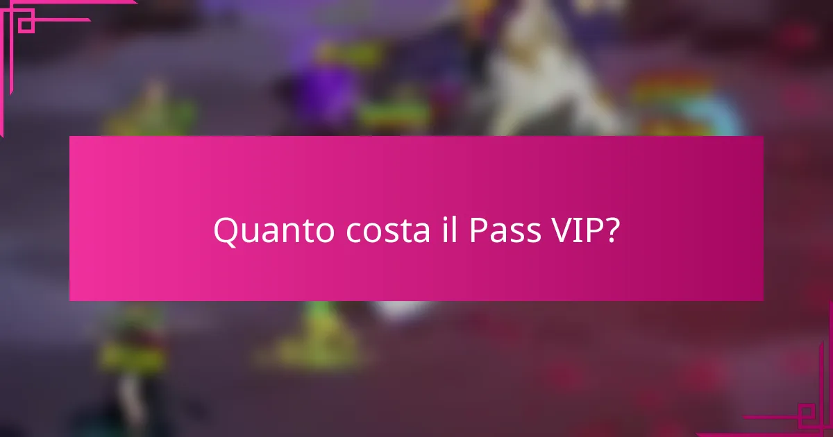 Quanto costa il Pass VIP?